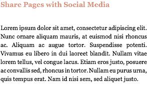 Share Pages with Social Media Lorem ipsum dolor sit amet, consectetur adipiscing elit. Nunc ornare aliquam mauris, at euismod nisi rhoncus ac. Aliquam ac augue tortor. Suspendisse potenti. Vivamus eu libero in dui laoreet blandit. Nullam vitae lorem tellus, vel congue lacus. Etiam eros justo, posuere ac convallis sed, rhoncus in tortor. Nullam eu purus urna, quis tempus erat. Nam id nisi sem, sed aliquet justo. 